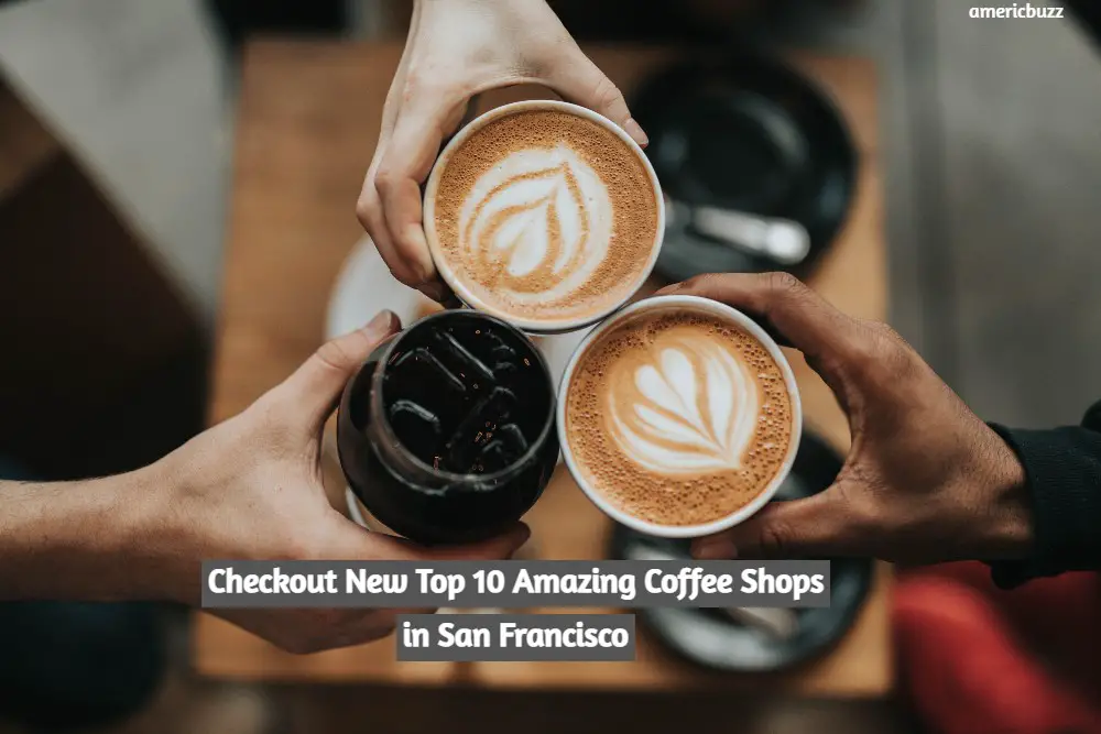 Checkout New Top 10 Amazing Coffee Shops in San Francisco