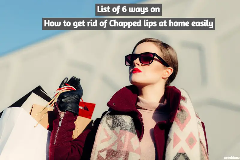 List of 6 ways on How to get rid of Chapped lips at home easily