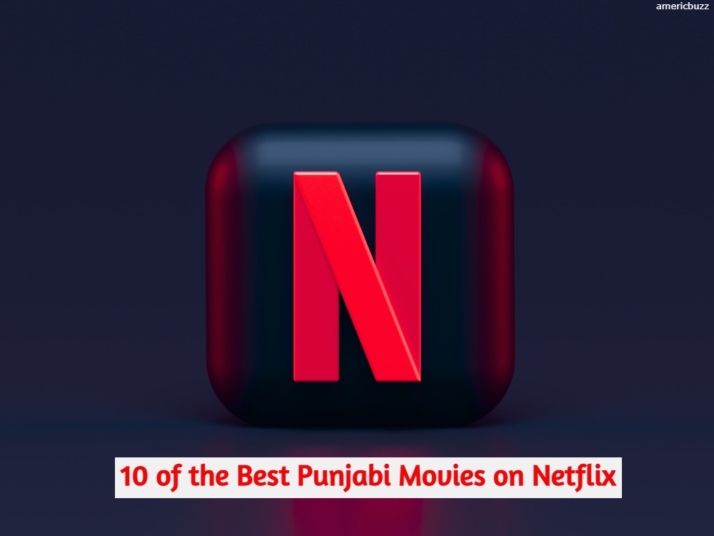 10 of the Best Punjabi Movies on Netflix to Watch In 2021