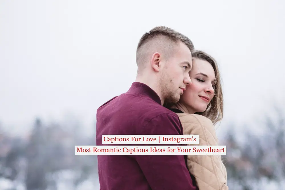 Captions For Love | Instagram's Most Romantic Captions Ideas for Your Sweetheart