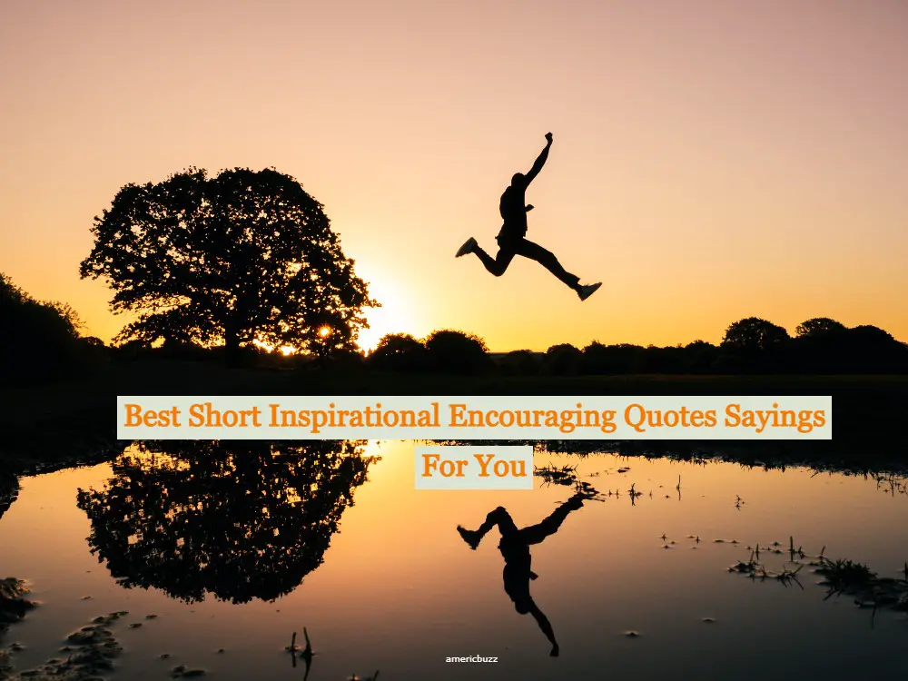Best Short Inspirational Encouraging Quotes Sayings For You