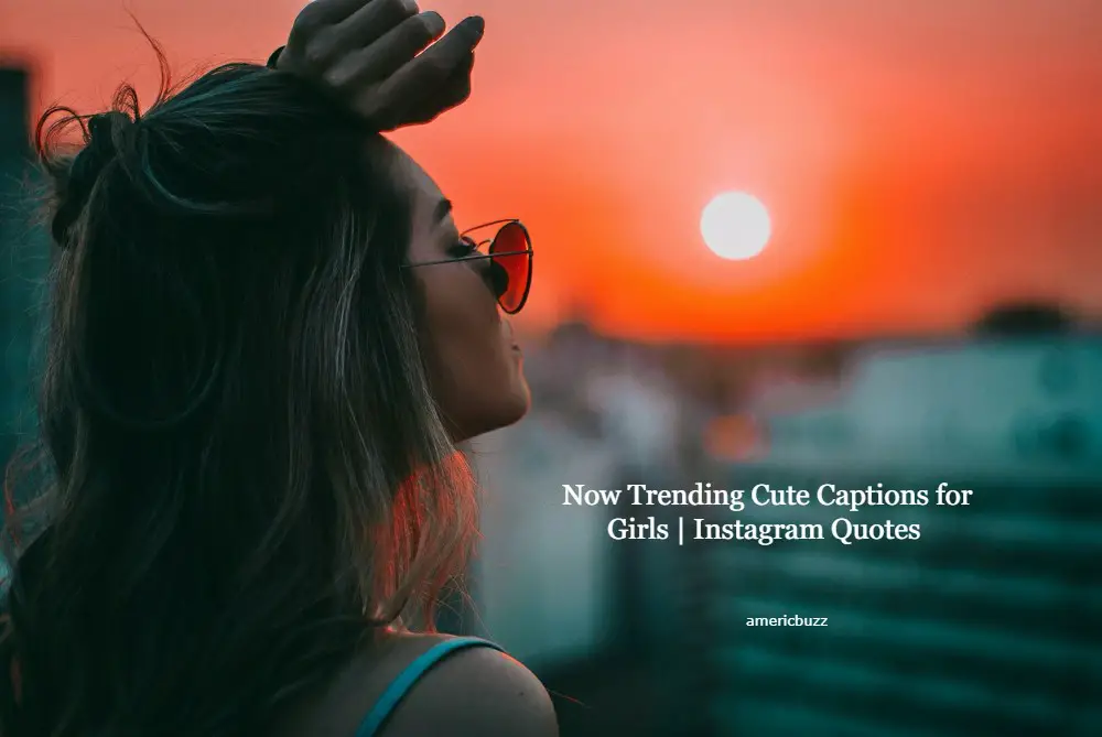 200+ Now Trending Cute Captions for Girls | Instagram Quotes