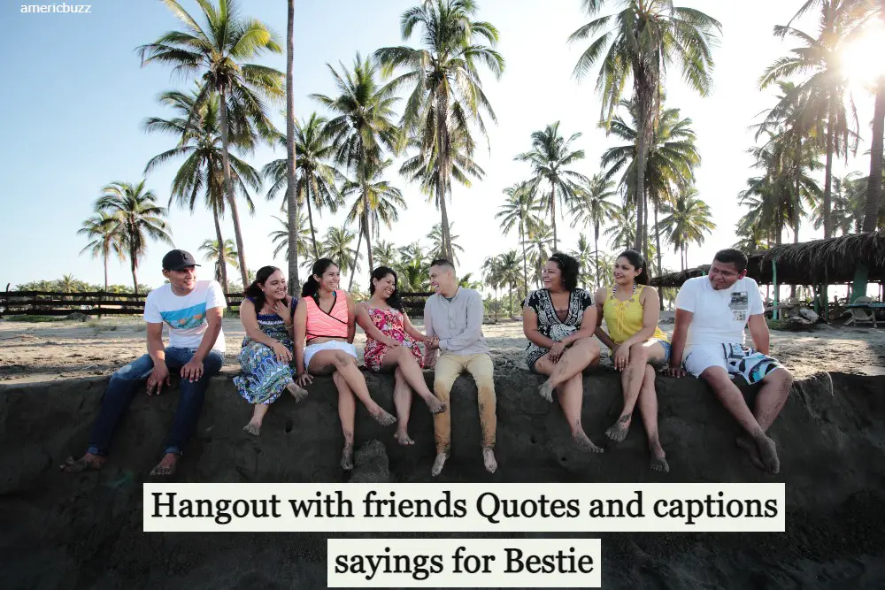 Best 35+ Hangout with friends quotes and captions sayings for Bestie