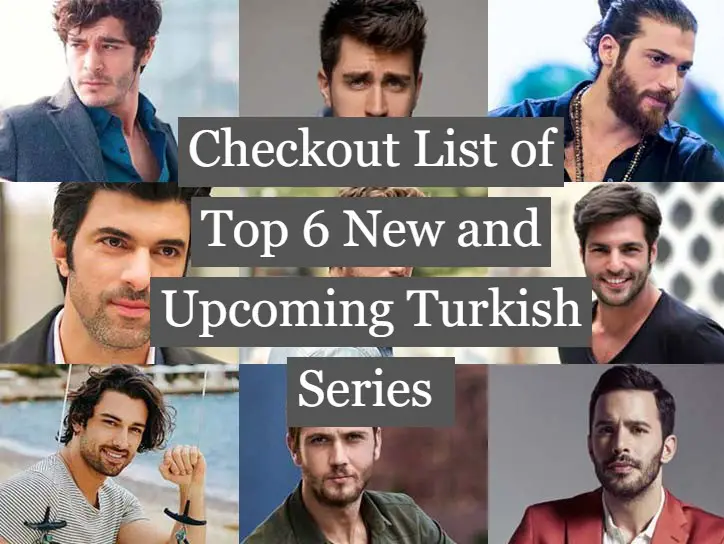 Checkout List of Top 6 New and Upcoming Turkish Series