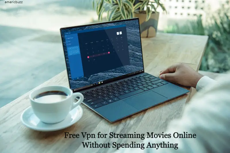 Free Vpn for Streaming Movies Online Without Spending Anything