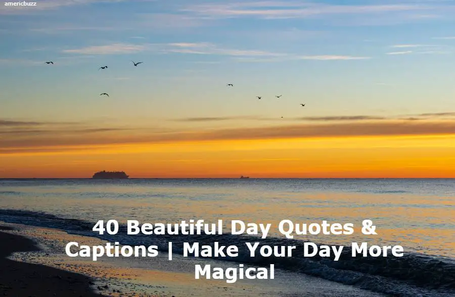40 Beautiful Day Quotes & Captions | Make Your Day Magical