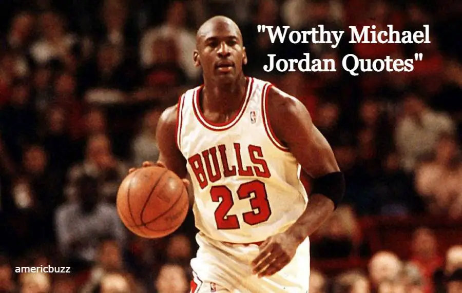 Worthy Michael Jordan Quotes
