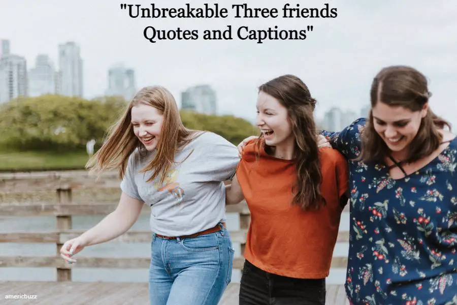 Unbreakable Three friends Quotes and Captions