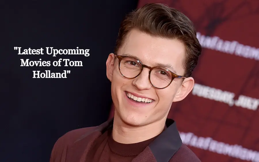 Latest Upcoming Movies of Tom Holland