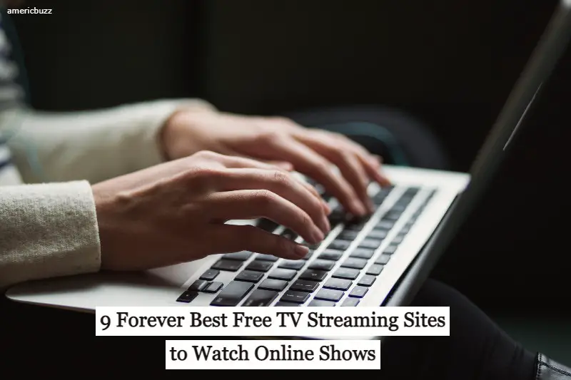 9 Forever Best Free TV Streaming Sites to Watch Online Shows