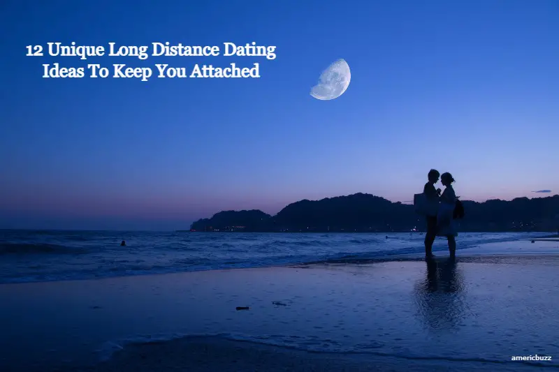 12 Unique Long Distance Dating Ideas To Keep Attached