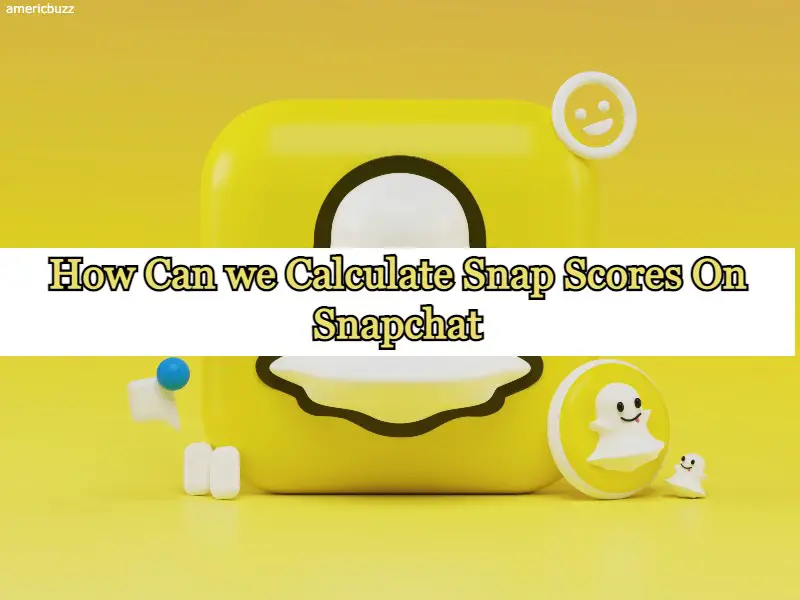 How Can we Calculate Snap Scores On Snapchat