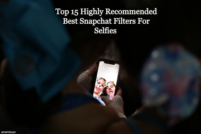 Top 15 Highly Recommended Best Snapchat Filters For Selfies