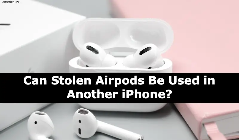 Can Stolen Airpods Be Used in Another iPhone