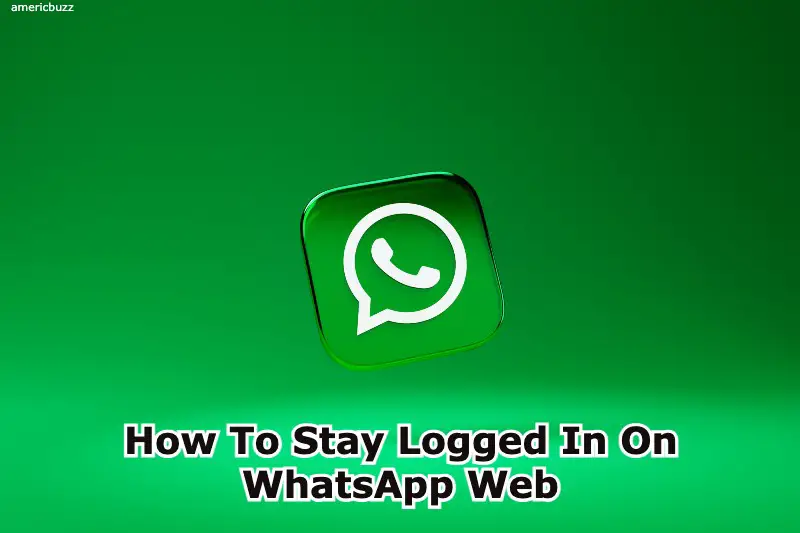 How To Stay Logged In On WhatsApp Web
