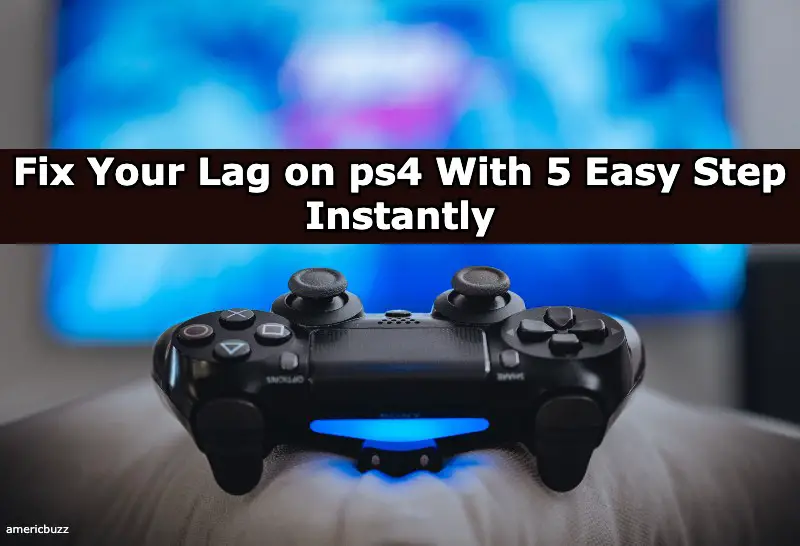 Fix Your Lag on ps4 With 5 Easy Step Instantly