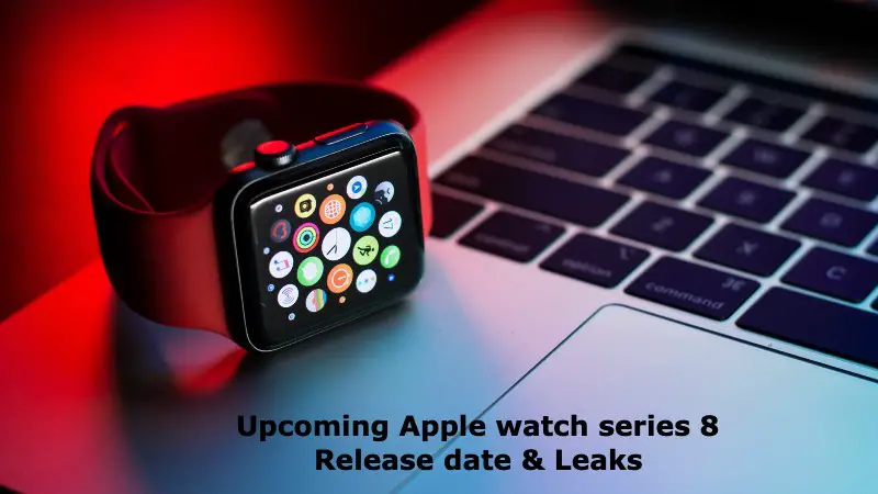 Upcoming Apple watch series 8 Release date & Leaks