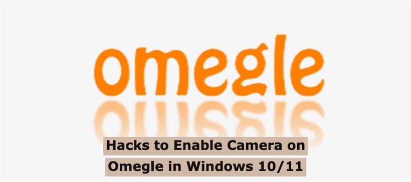 Hacks to Enable Camera on Omegle in Windows 10/11