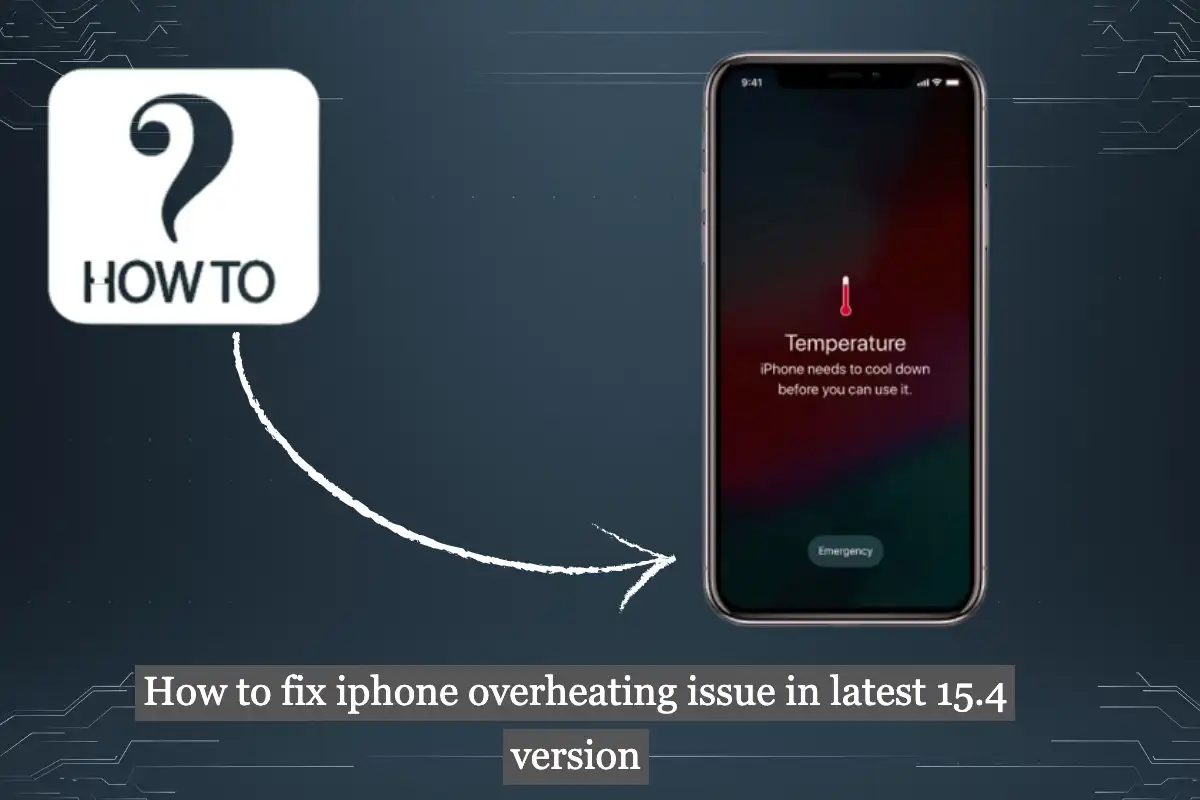 Fix iPhone overheating issue in 15.4 version