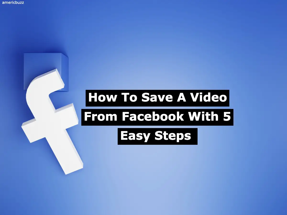 How To Save A Video From Facebook With 5 Easy Steps