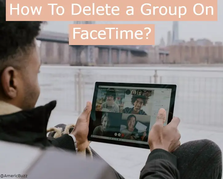 7 Working Ways To Delete a Group On FaceTime Instantly