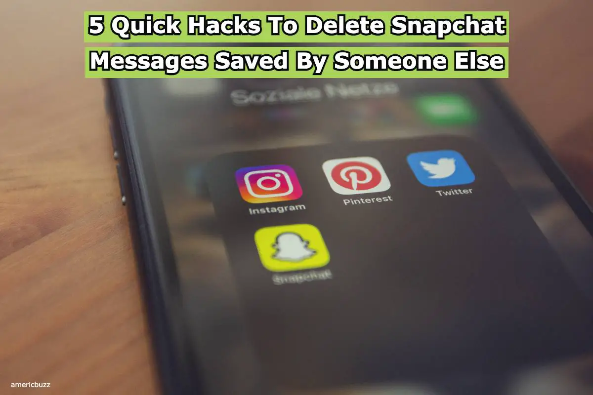 5 Quick Hacks To Delete Snapchat Messages Saved By Someone Else