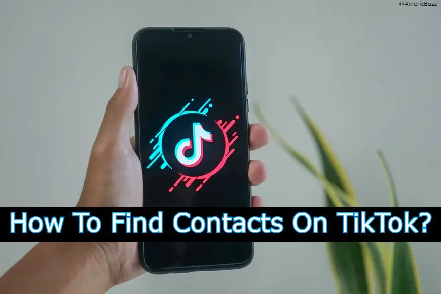 Find friends from your Contacts On TikTok