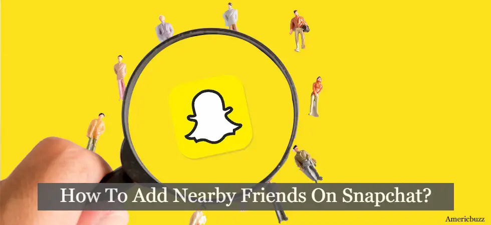 How To Add Nearby Friends On Snapchat