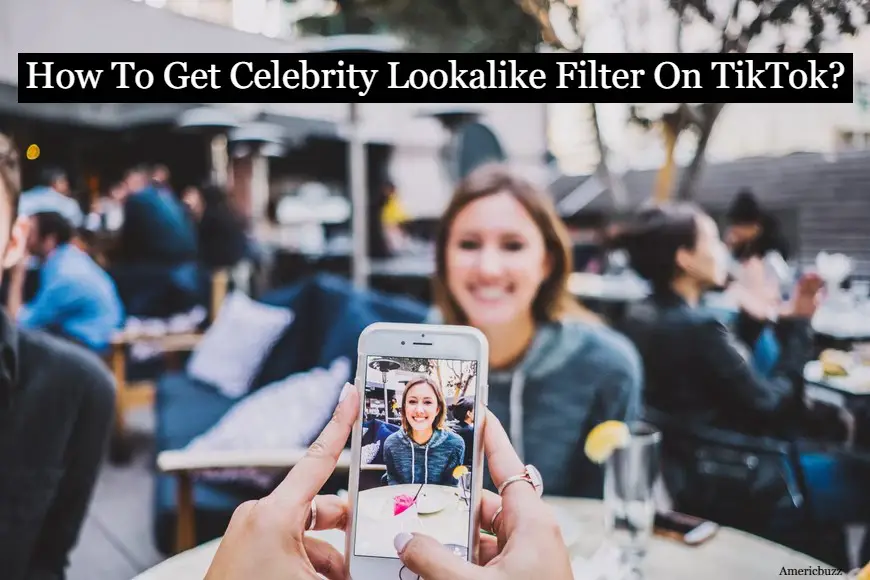 How To Get Celebrity Look Alike Filter On TikTok?