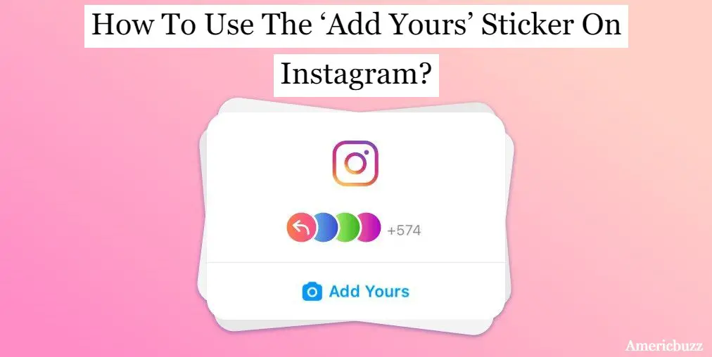 How To Use The "Add Yours" Sticker On Instagram Stories In Just 5 Steps?