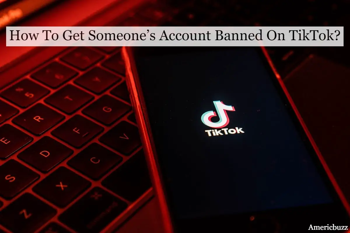 How To Get Someone’s Account Banned On TikTok | Here's A Fix