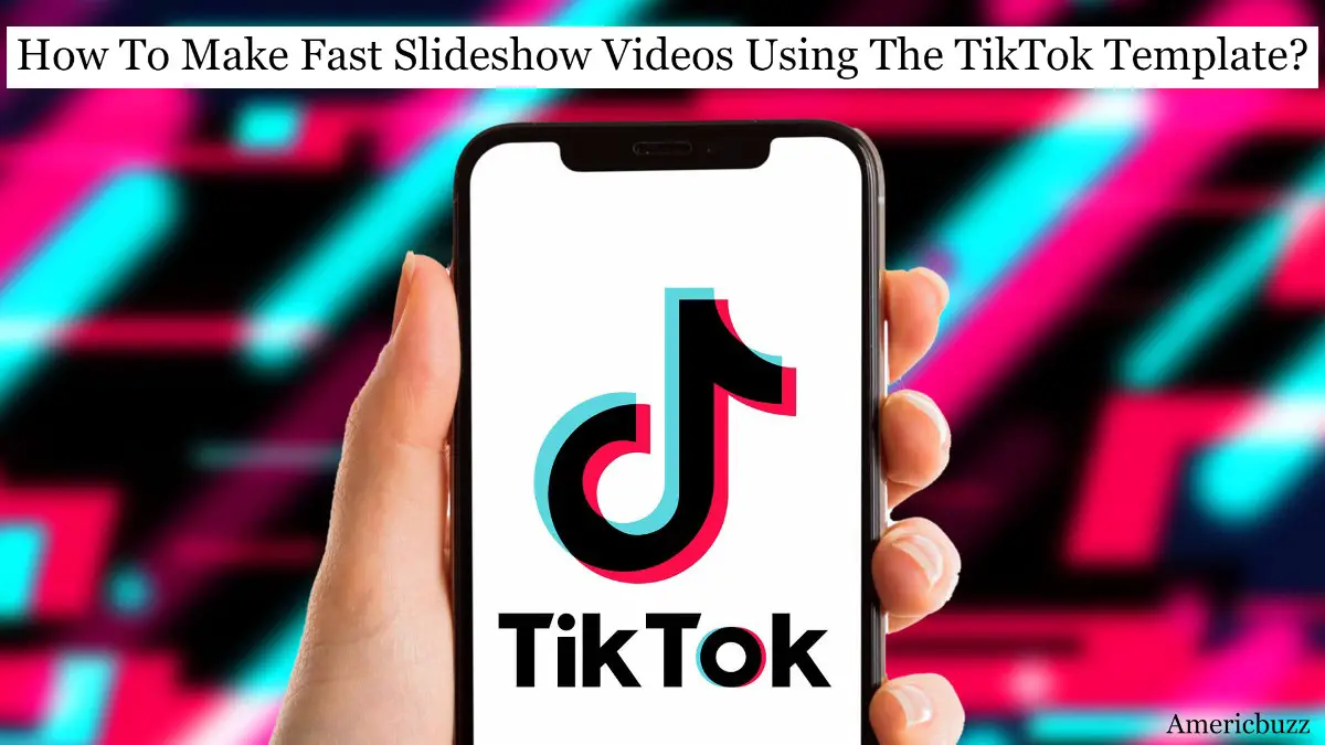 6 Original Ways To Make Fast Slideshow Videos On TikTok | By Using TikTok Template