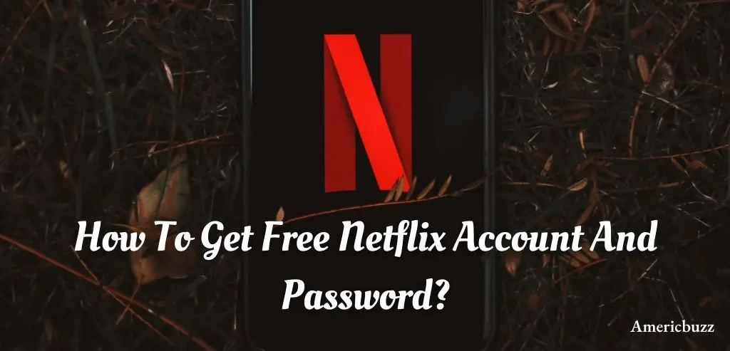 How To Get Free Netflix Account And Password?