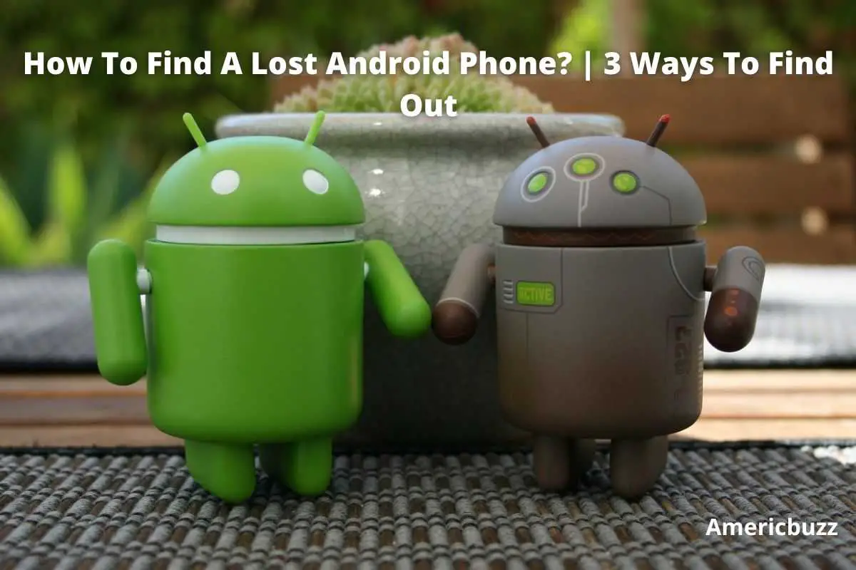 How To Find A Lost Android Phone? | 3 Ways To Find Out