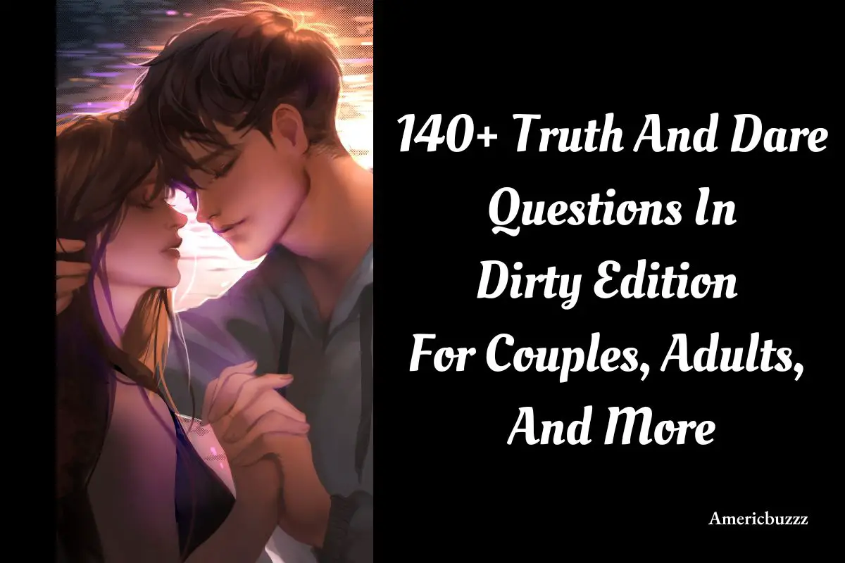 140+ Truth And Dare Questions In Dirty Edition For Couples, Adults, And More