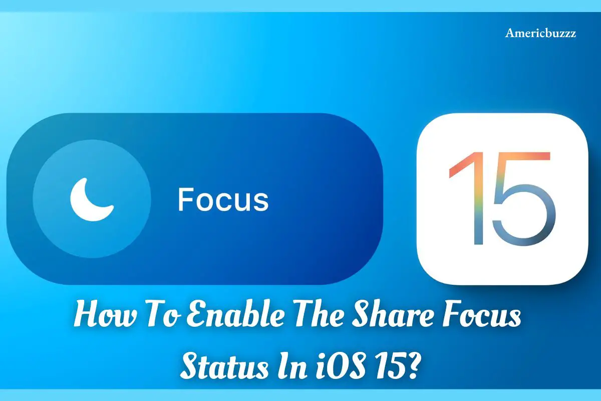 How To Enable The Share Focus Status In iOS 15?