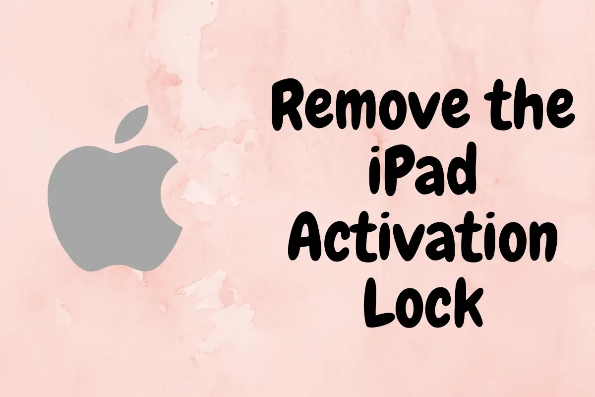 6 Ways To Remove The IPad Activation Lock | Here's How To!
